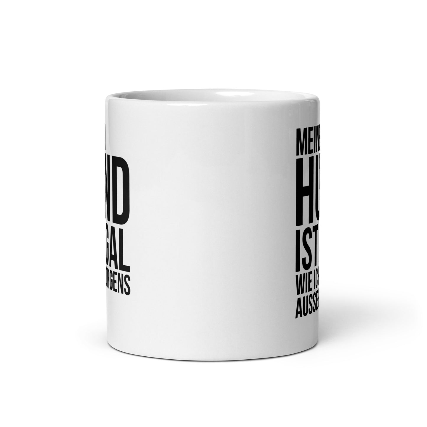 Tasse - Meinem Hund ist egal wie ich morgens aussehe