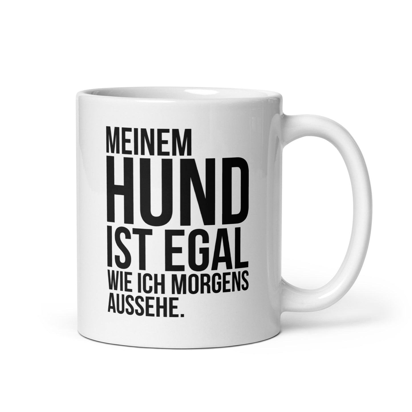 Tasse - Meinem Hund ist egal wie ich morgens aussehe